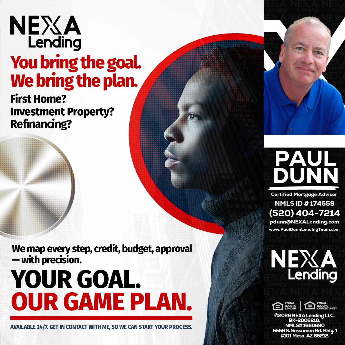 YOUR GOAL. OUR GAME PLAN. - Paul Dunn -Certified Mortgage Advisor